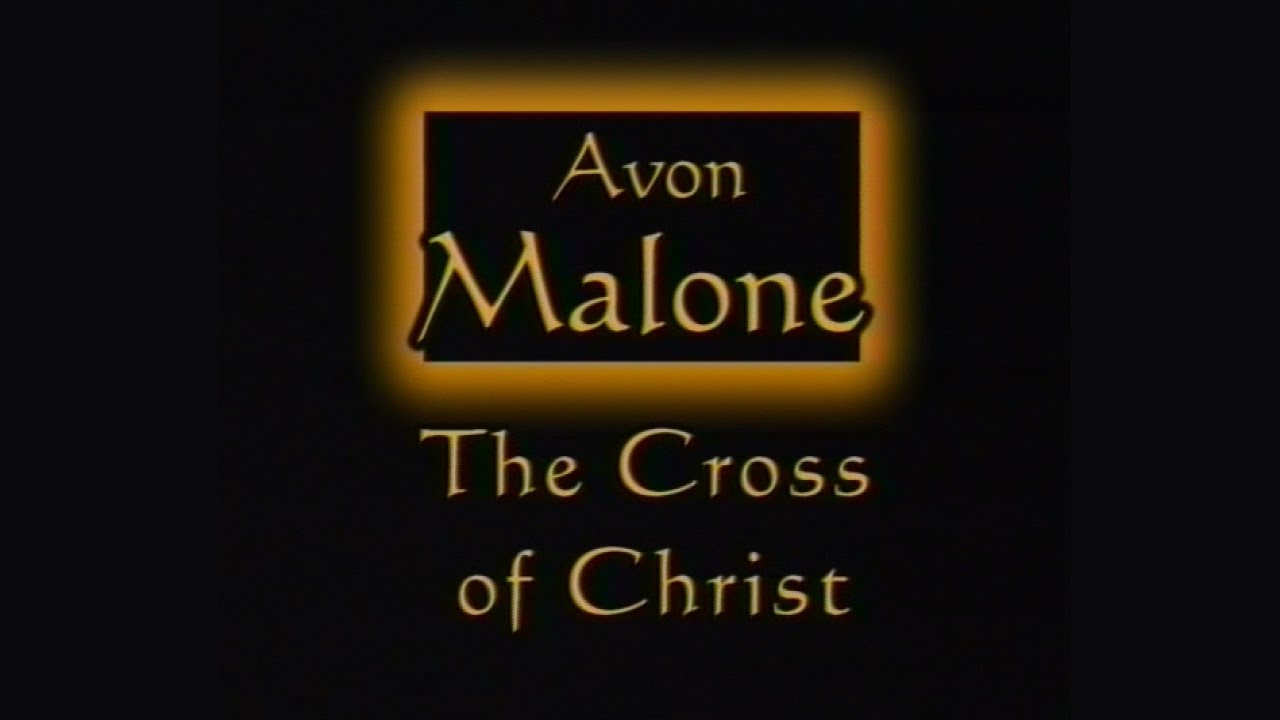 The Cross of Christ | Sermon by Avon Malone