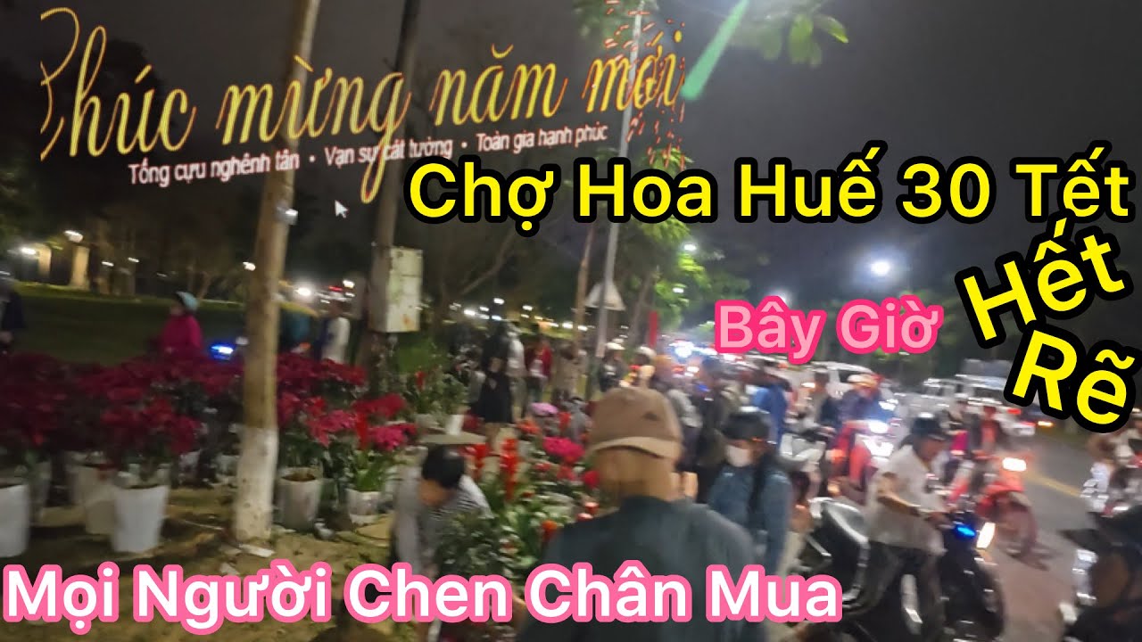 Chợ Hoa Huế 30 Tết Bây Giờ Hết Giá Rẻ Bất Ngờ Mọi Người Chen Chân Mua.VEN HUẾ 