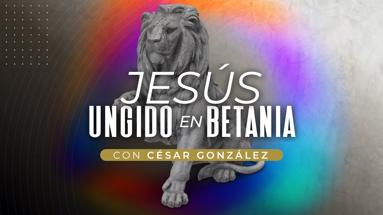 Jesús, ungido en Betania | Pr. César González | VNPEM Norte