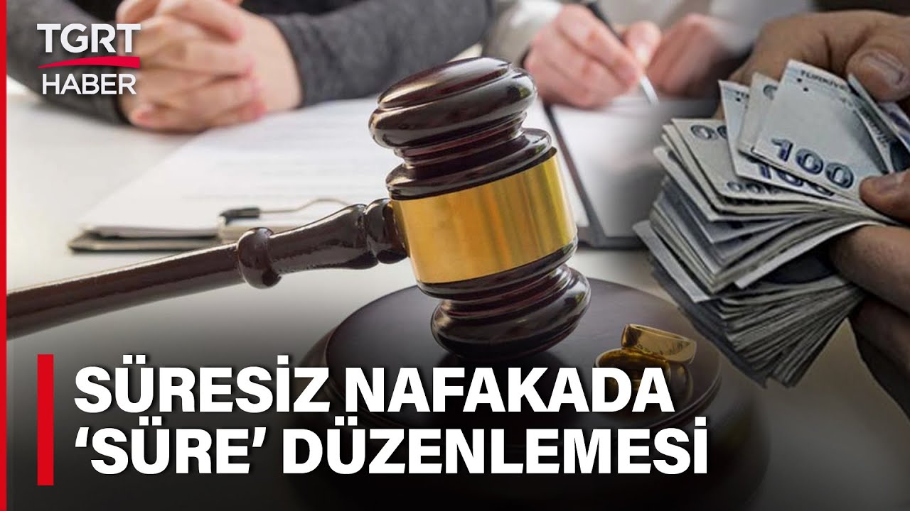 Süresiz Nafaka Sorununda Çözüm: Evlilik Süresine Göre Nafaka Verilecek - TGRT Haber