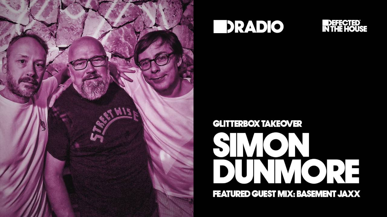 Defected In The House Radio Glitterbox Takeover with Simon Dunmore 18.07.16 Guest Mix Basement Jaxx