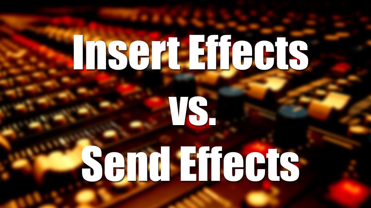 Insert Effects vs Send Effects: How to Know Which One To Use