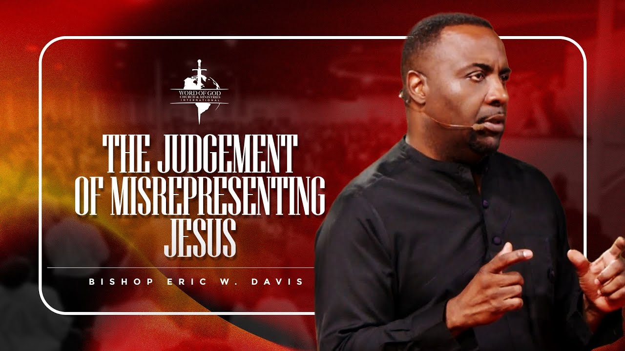 The Judgement of Misrepresenting Jesus | Bishop Eric W. Davis