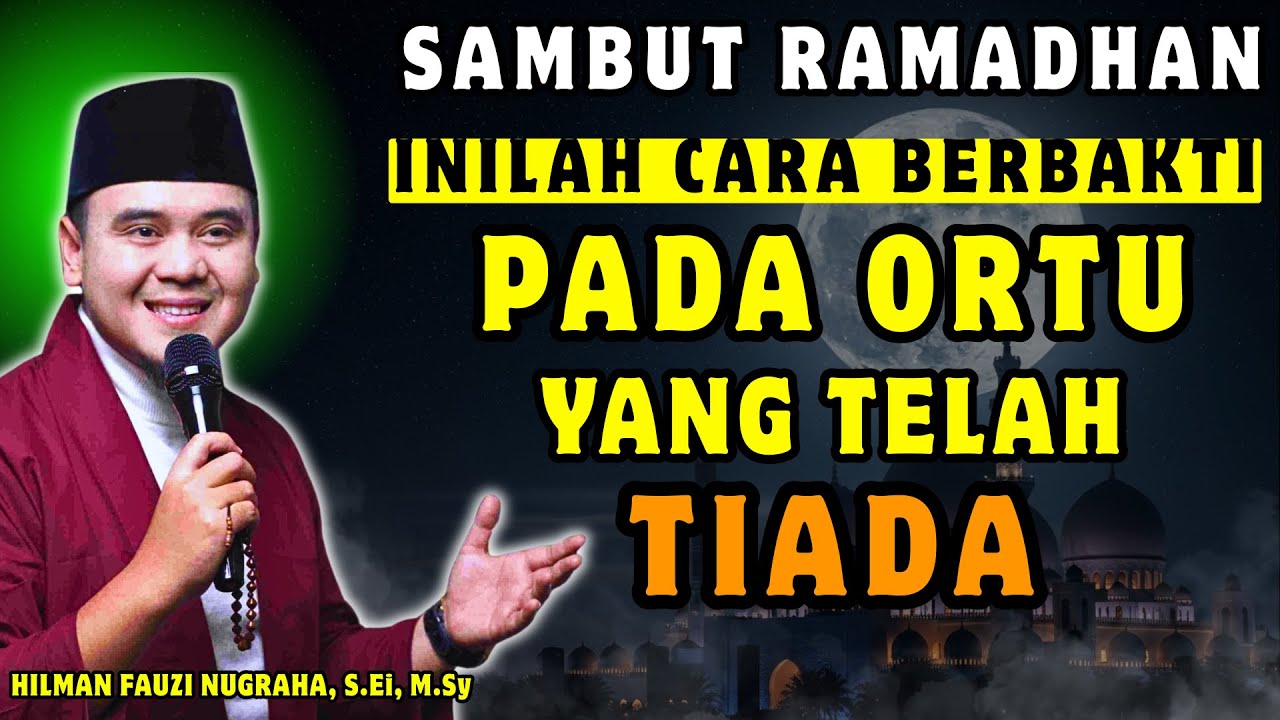 😭 Sambut Ramadhan! Inilah Cara Berbakti kepada Orang Tua yang Telah Tiada – Ustadz Hilman Fauzi 2026
