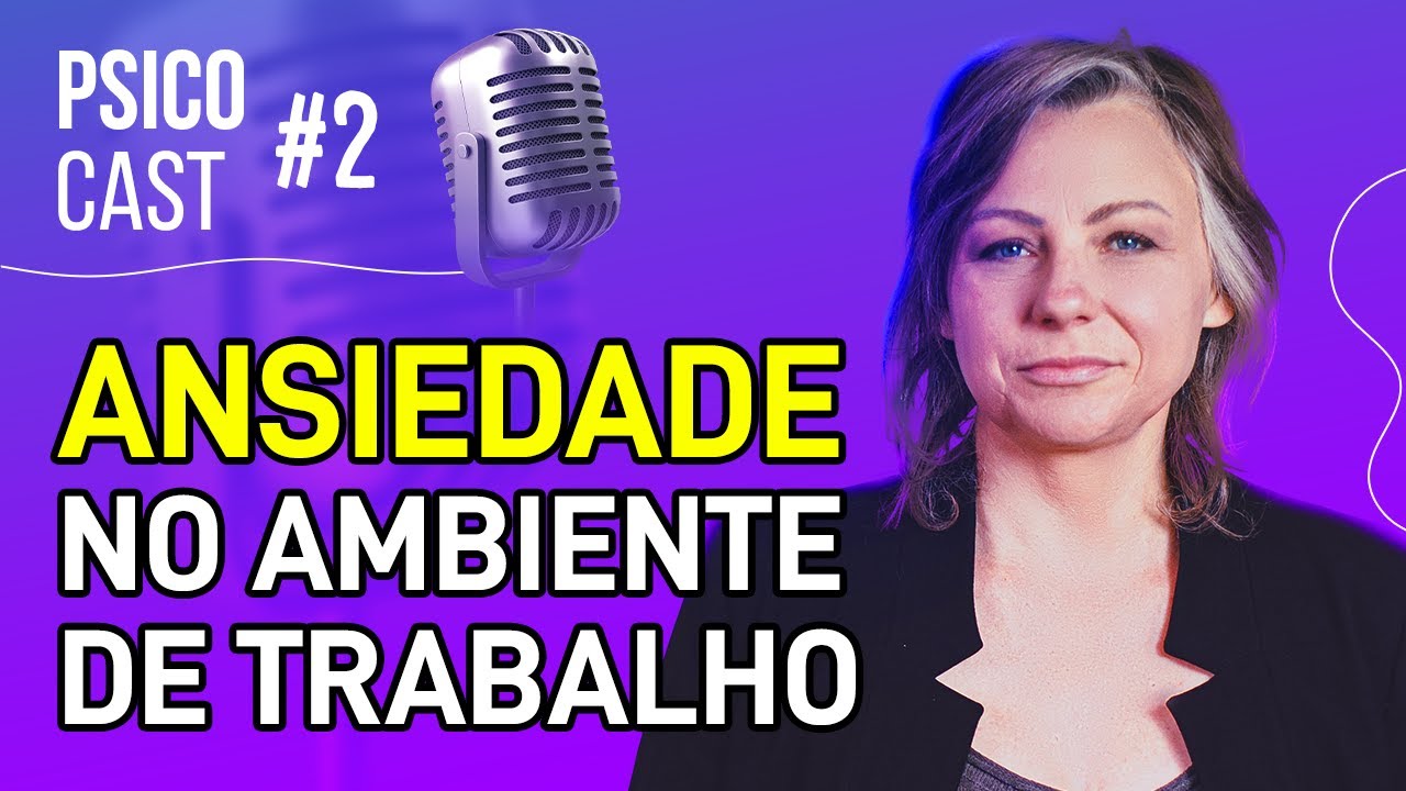 A ANSIEDADE ATRAPALHA SEU TRABALHO? PSICOCAST #2 - ELSIE TERAPEUTA