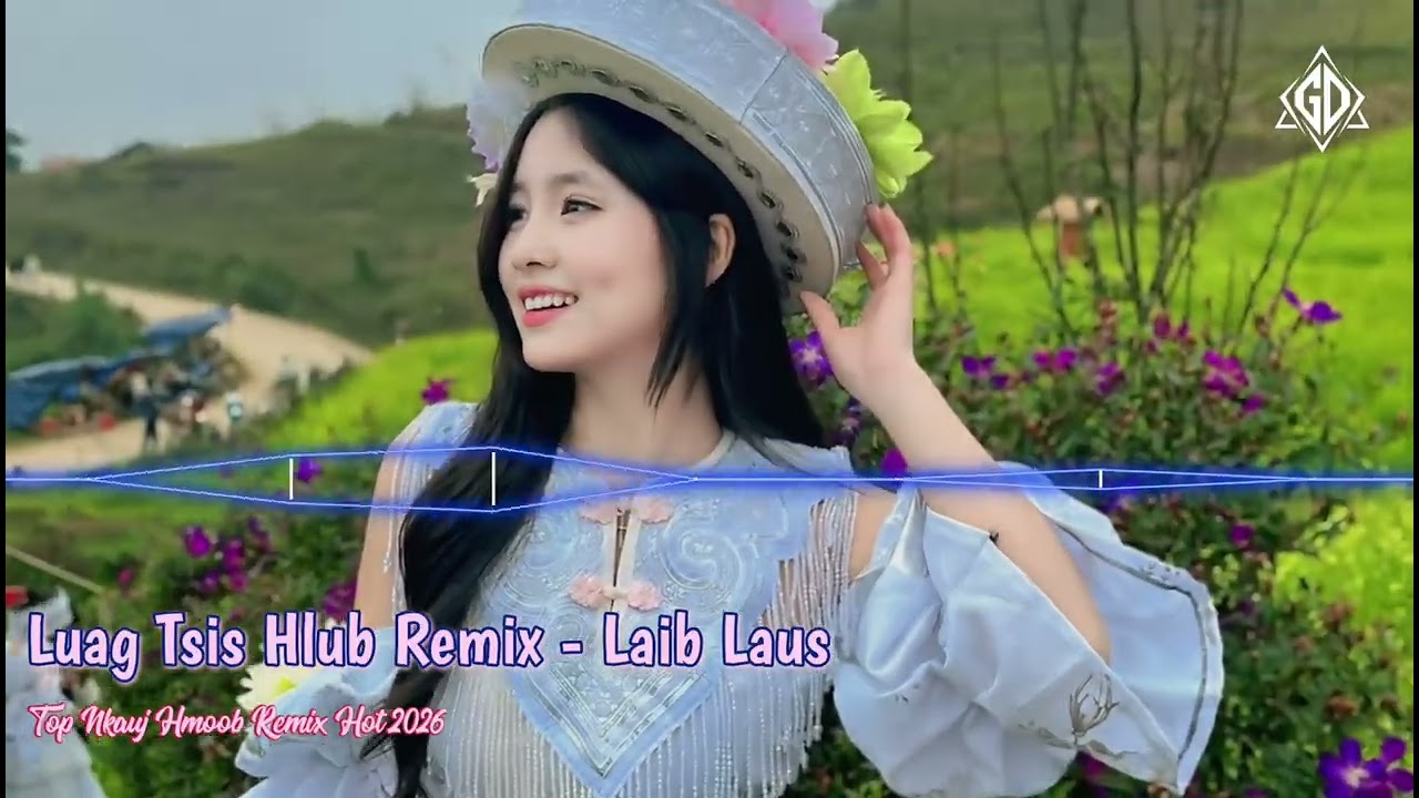 TOP LAIB LAUS NKAUJ REMIX - Luag Tsis Hlub Remix DJ Hot Trend 2026 