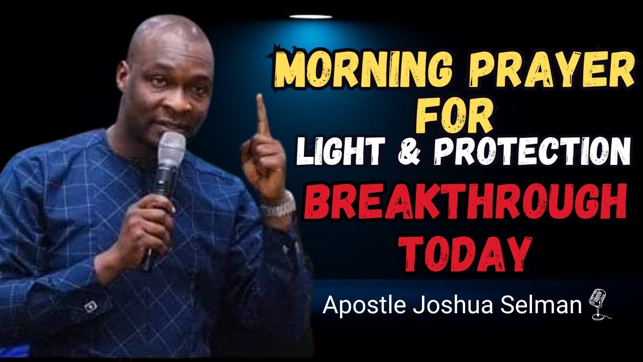 Morning Prayer for Light, Protection, and Breakthrough | Apostle Joshua Selman