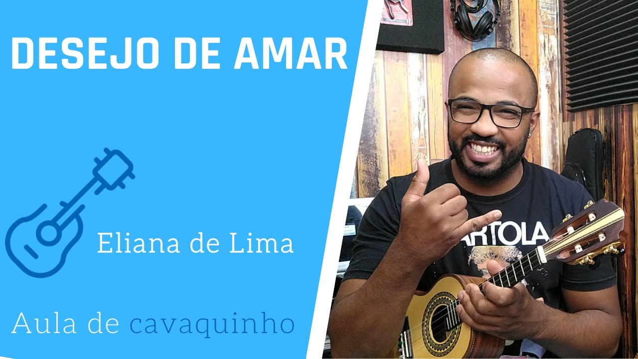 DESEJO DE AMAR - ELIANA DE LIMA ( AULA DE CAVAQUINHO 8)