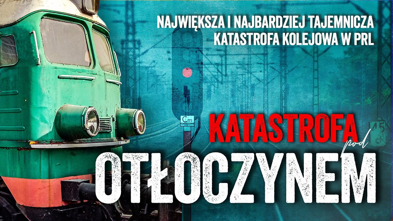 Katastrofa kolejowa pod OTŁOCZYNEM - największa i najbardziej tajemnicza katastrofa kolejowa w PRL