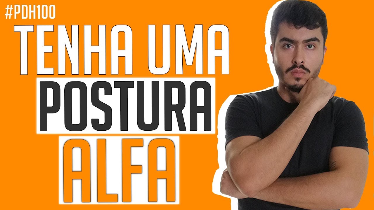 Como Construir Uma Postura Alfa (LINGUAGEM CORPORAL ALFA) #PDH100