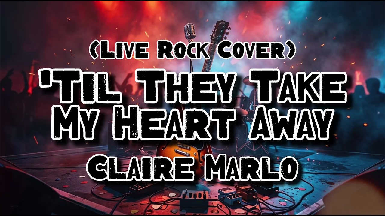 'Til They Take My Heart Away - Claire Marlo (Rock Cover)
