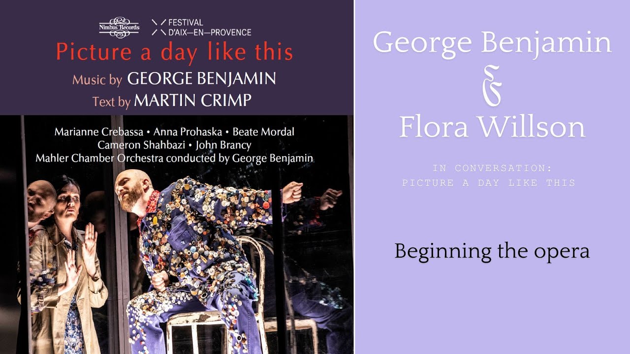 Picture A Day Like This: George Benjamin & Flora Willson discuss - beginning the opera!