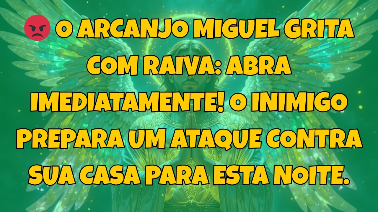 😡 O ARCANJO MIGUEL GRITA COM RAIVA: ABRA IMEDIATAMENTE!