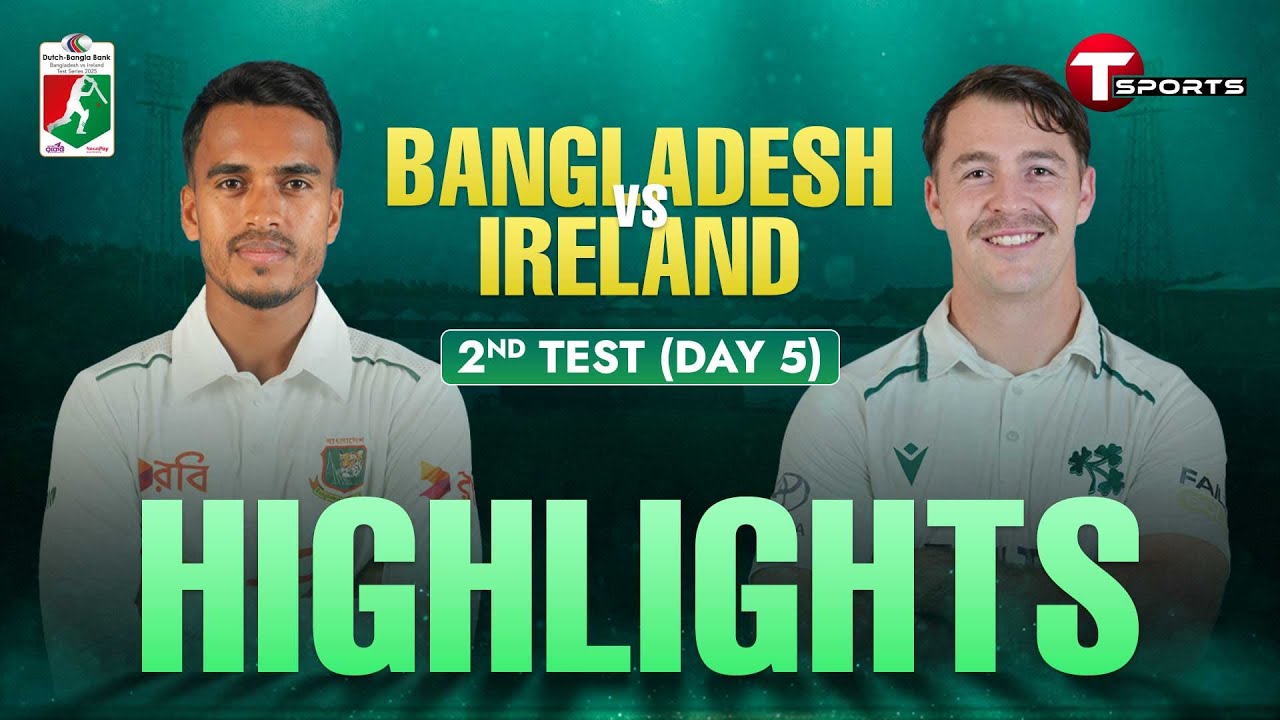 HIGHLIGHTS | Bangladesh vs Ireland, 2nd Test | Day 5 | Ireland tour of Bangladesh, 2025 | T Sports