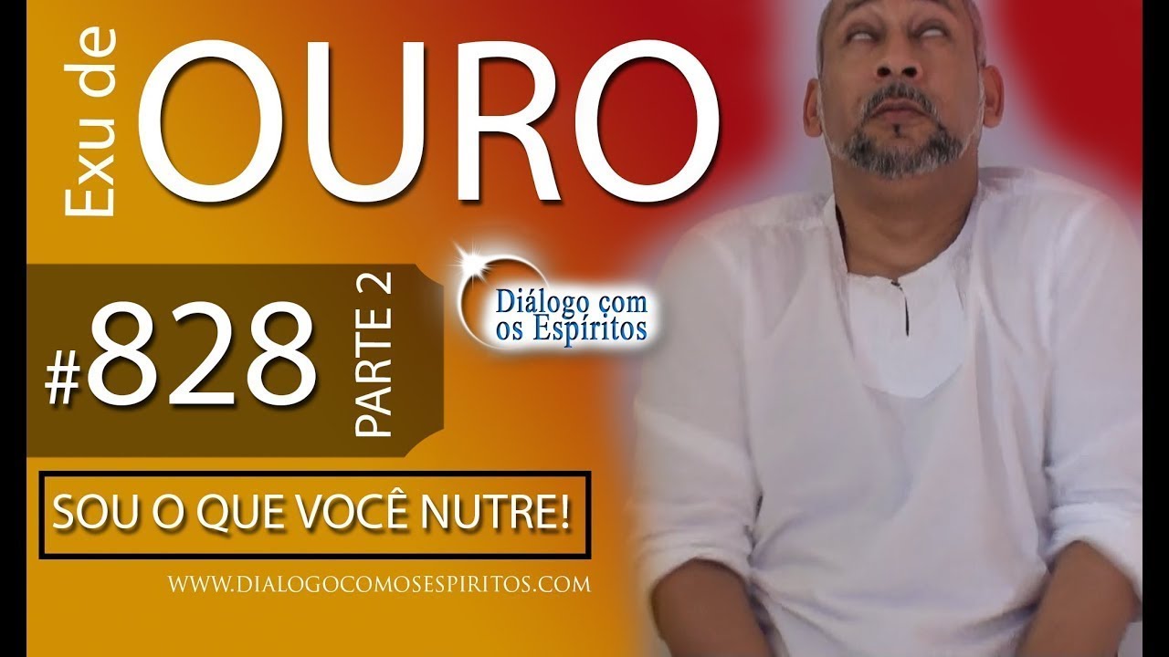 DcE 828 - [Sou o que você NUTRE!] Entidade Exu de Ouro - Médium Sacerdote Edson Rosa