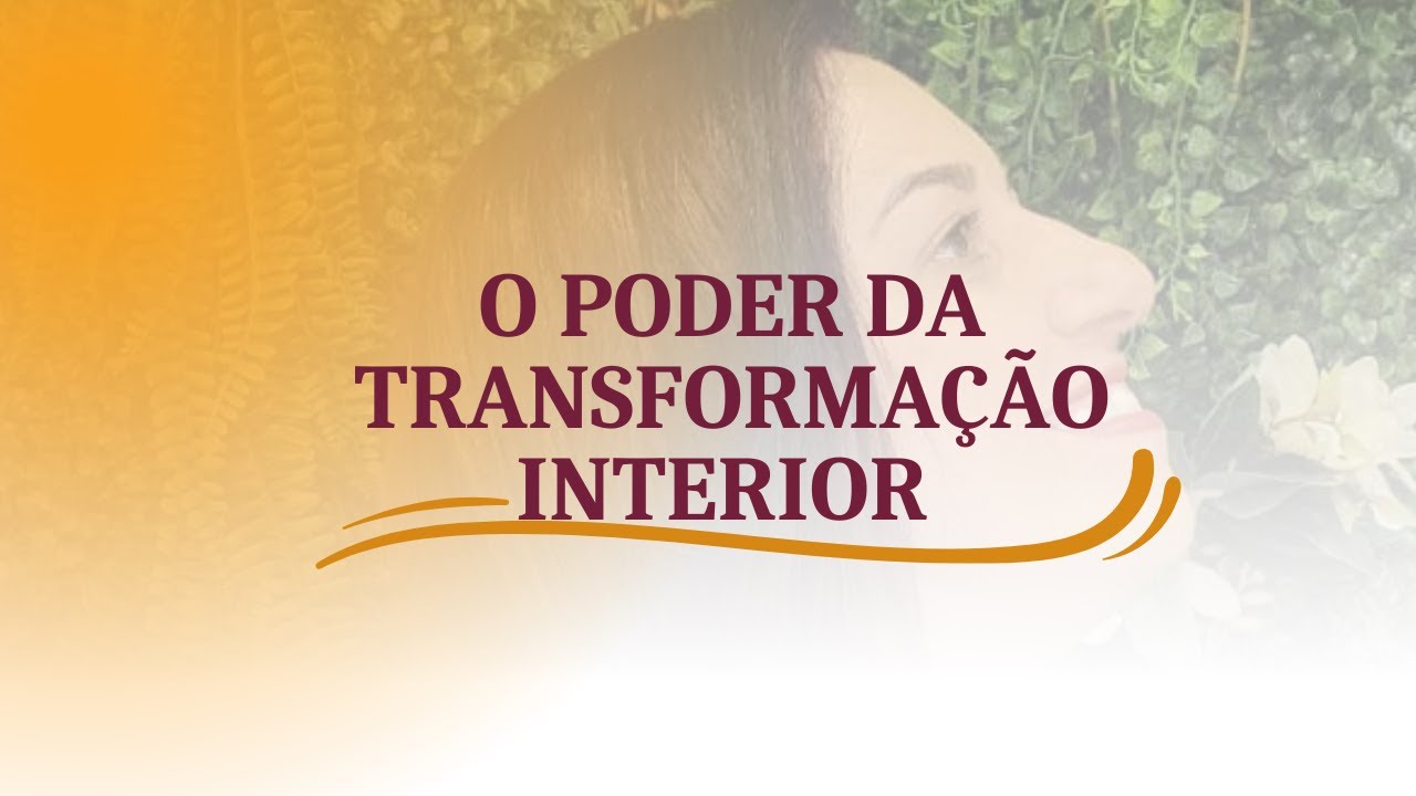O PODER DA TRANSFORMA&Ccedil;&Atilde;O INTERIOR #transformation#consciousness