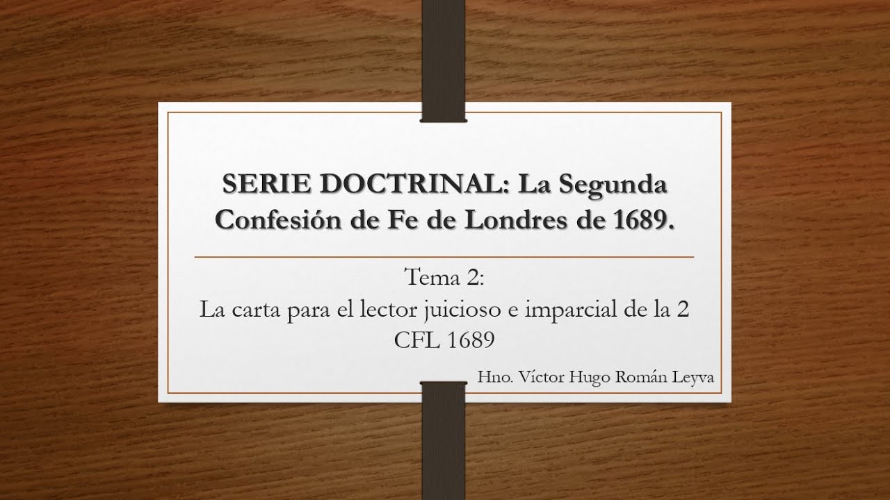 SERIE DOCTRINAL: La 2 CFL de 1689; Tema 2 - la Carta al Lector Juicioso e Imparcial.