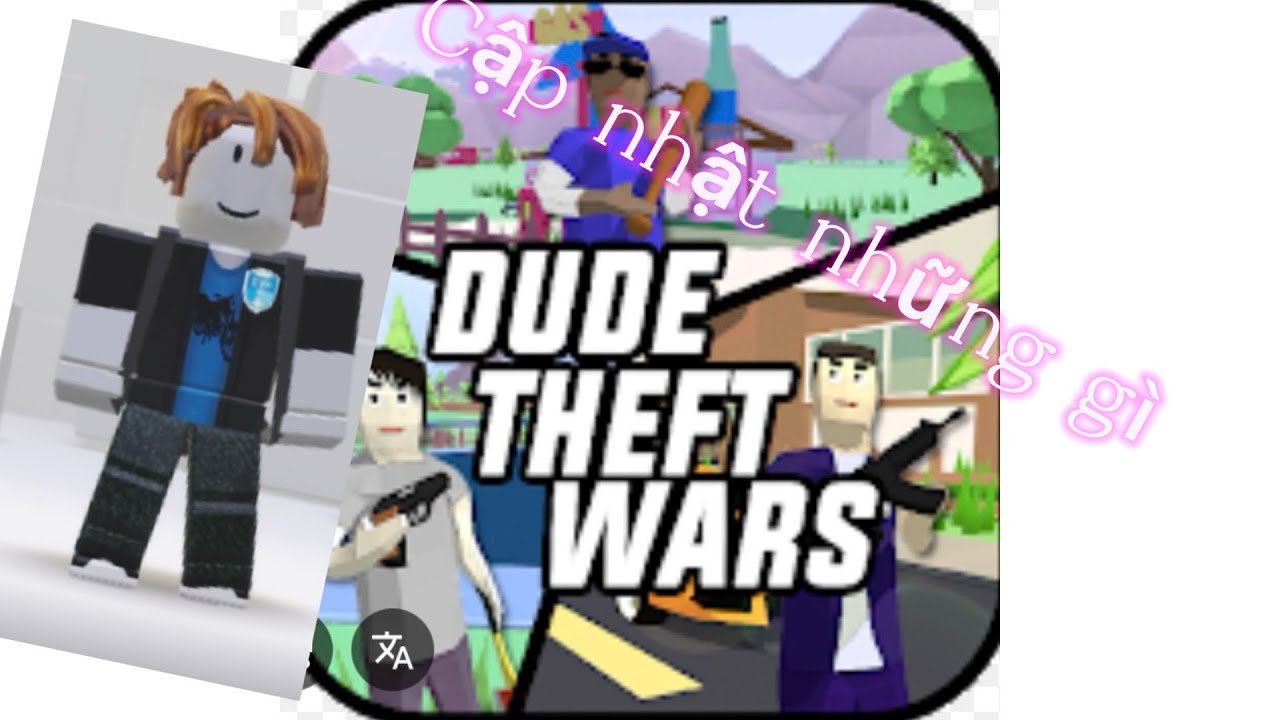 T&ocirc;i sẽ n&oacute;i hết những bản cập nhật trong dude theft wars trong 3 ph&uacute;t
