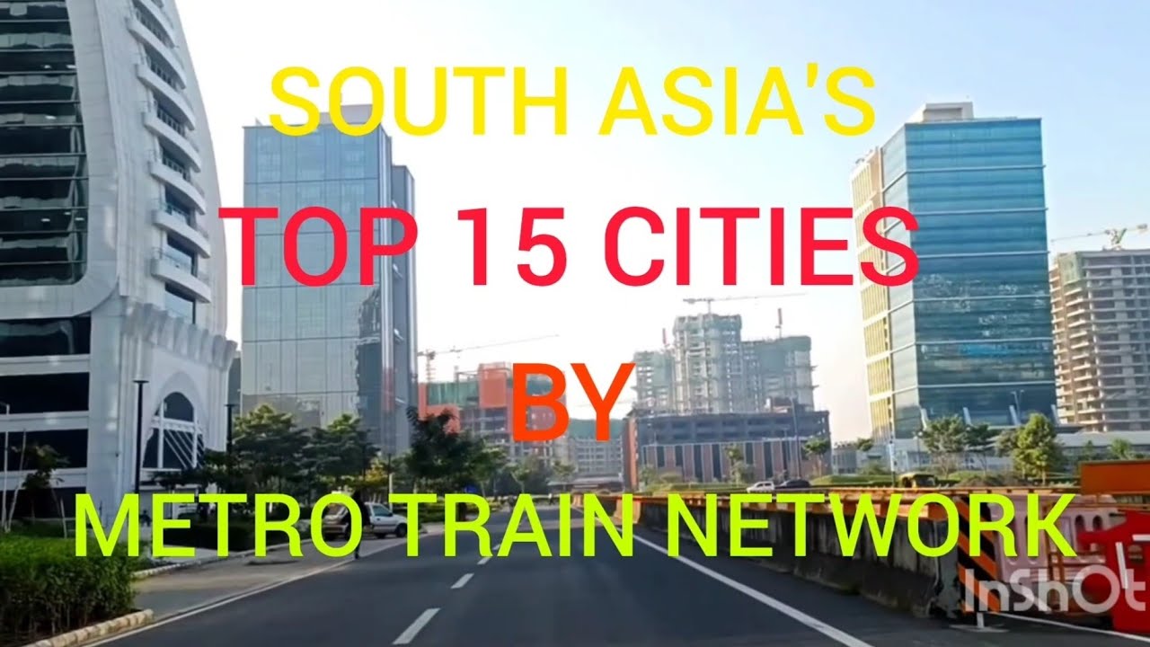 South Asia's top 15 cities by metro train network. Latest 2026. 