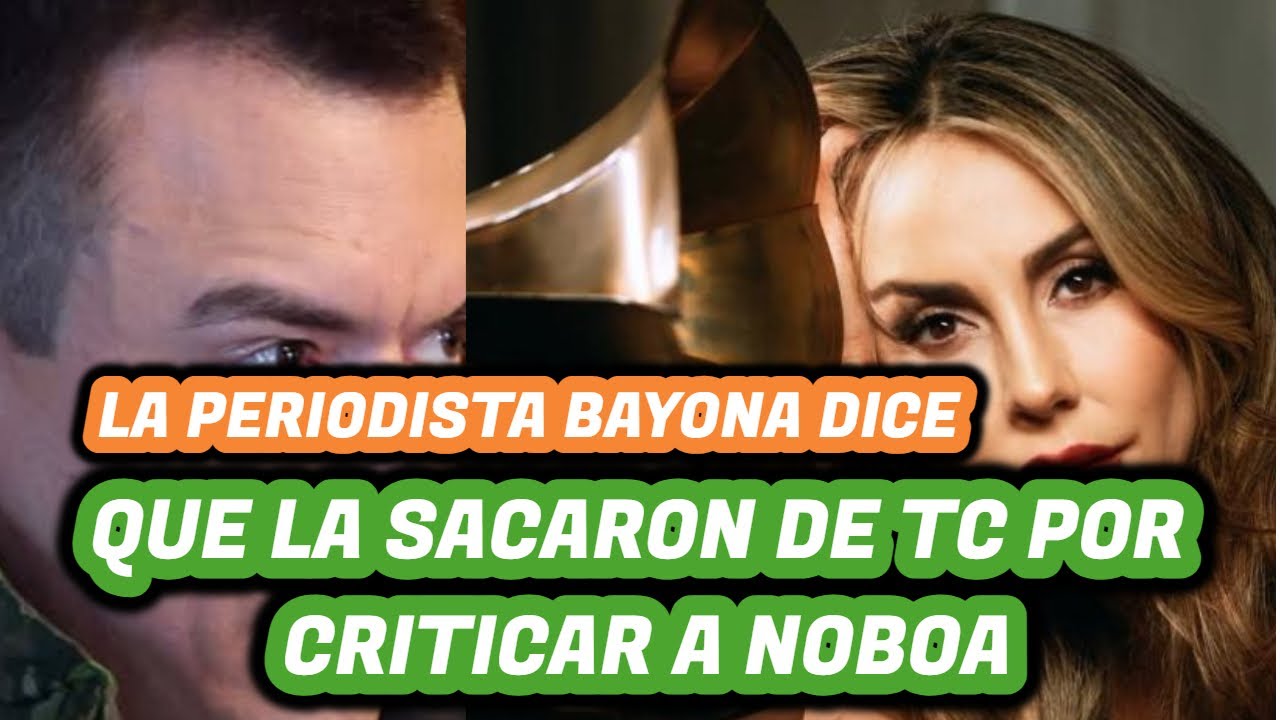 Bayona dice que la sacaron del TC por criticar a Noboa
