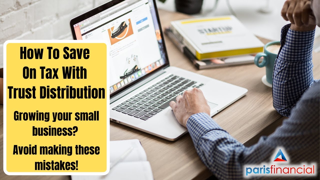 How To Save On Tax With Trust Distribution | Growing your small business? Avoid these mistakes!