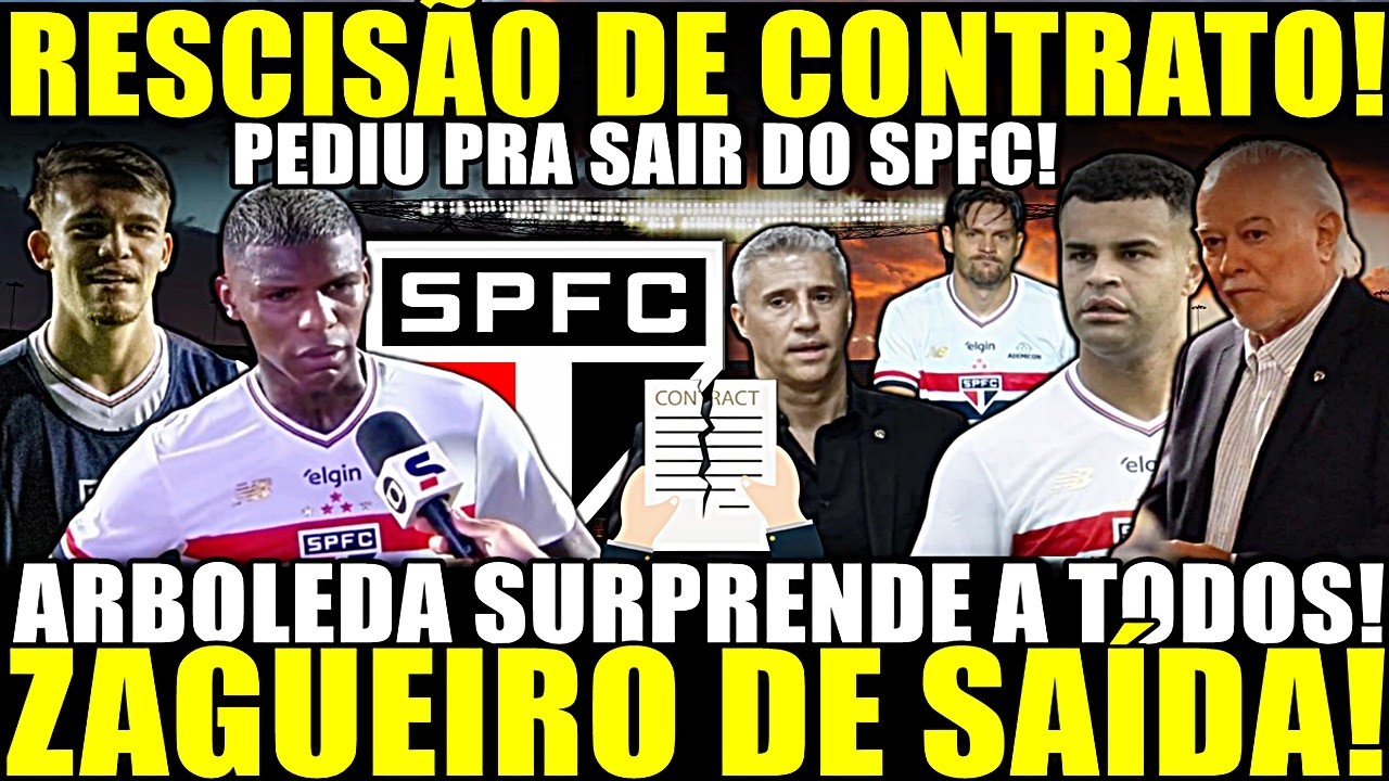 PEDIU PRA SAIR!! RESCISÃO DE CONTRATO NO SPFC! ARBOLEDA SURPREENDE A TODOS! ZAGUEIRO DE SAÍDA E MAIS