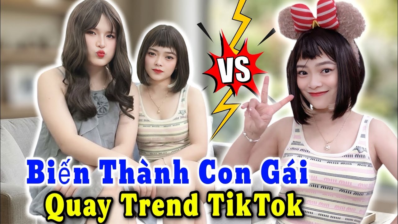 Thử Thách “ Biến Thành Con Gái” Quay Trend Tiktok và Cái Kết