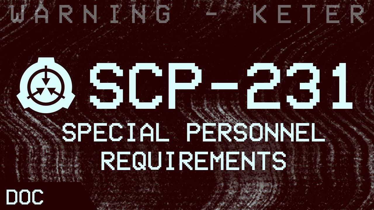 SCP-231 - Special Personnel Requirements ⚠ : Object Class - Keter : K-class-scenario