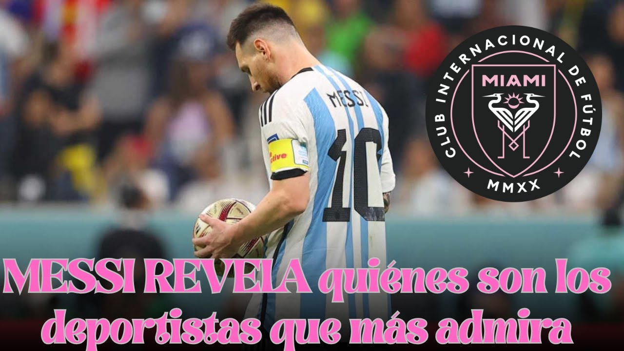 MESSI REVELA quiénes son los deportistas que más admira (Federer, LeBron, Nadal y más)