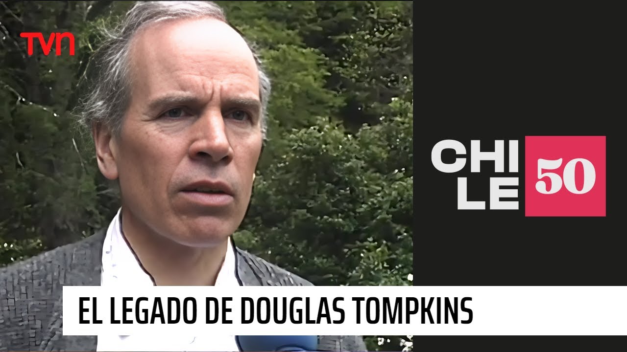 Paisajes de nuestro país: El legado de Douglas Tompkins | #Chile50
