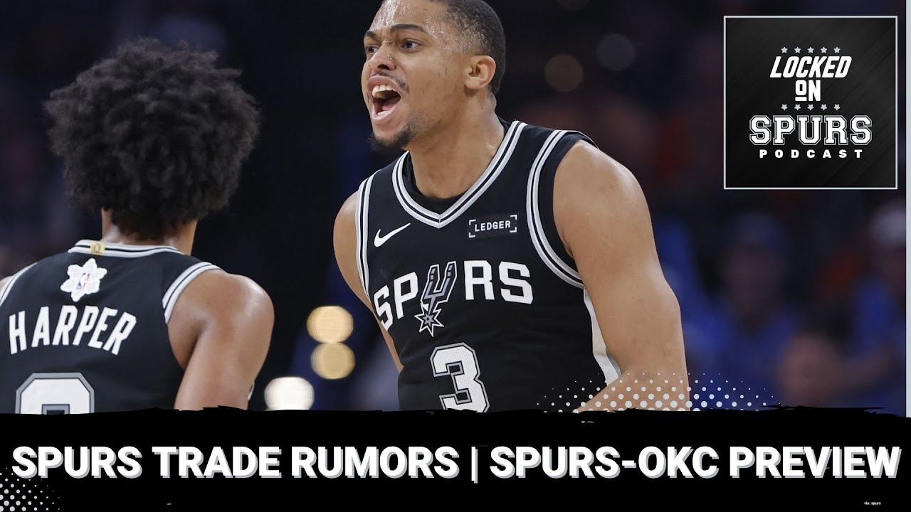 Latest San Antonio Spurs trade rumors & previewing Spurs-Thunder matchup