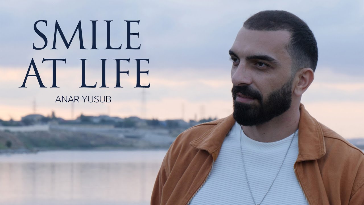 Anar Yusub — Smile At Life (Rəsmi Musiqi Videosu)