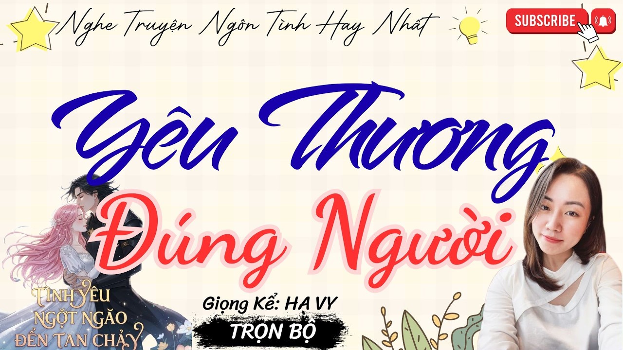 TRUYỆN TÌNH YÊU NGỌT NGÀO: YÊU THƯƠNG ĐÚNG NGƯỜI | TRUYỆN NGÔN TÌNH HAY NHẤT