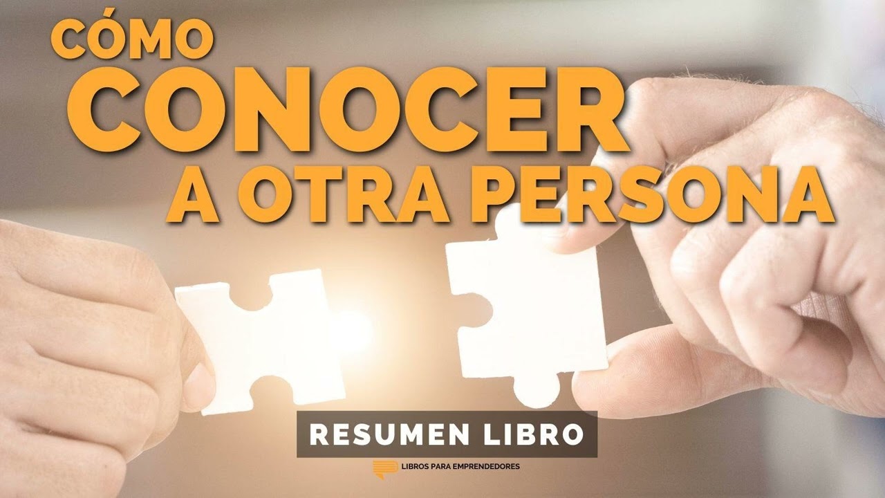 📖 Cómo conocer a Otra Persona - Un Resumen de Libros para Emprendedores - Un Resumen de...
