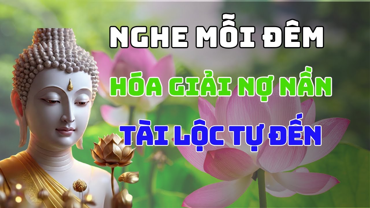 Phật Dạy: Nghe 15 Phút Mỗi Đêm Để Hóa Giải Nợ Nần, Áp Lực Sinh Kế ,Vạn Sự Hanh Thông, Tài Lộc Tự Đến