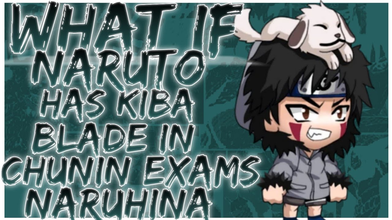 what if Naruto has kiba blade in chunin exams naruhina
