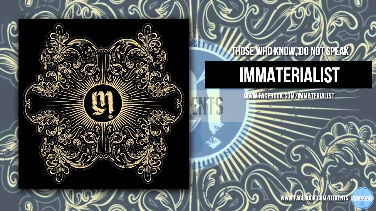 IMMATERIALIST - Those Who Know, Do Not Speak