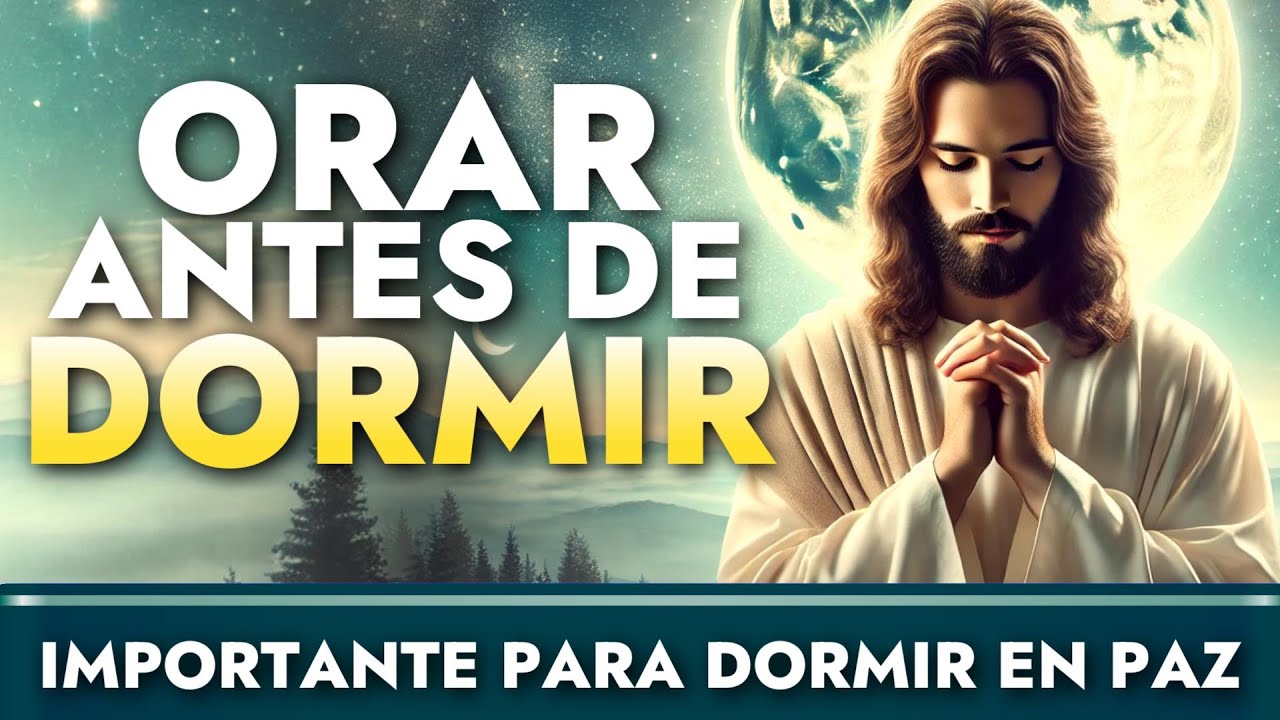 LA IMPORTANCIA DE ORAR ANTES DE DORMIR PARA DORMIR TRANQUILO Y EN PAZ