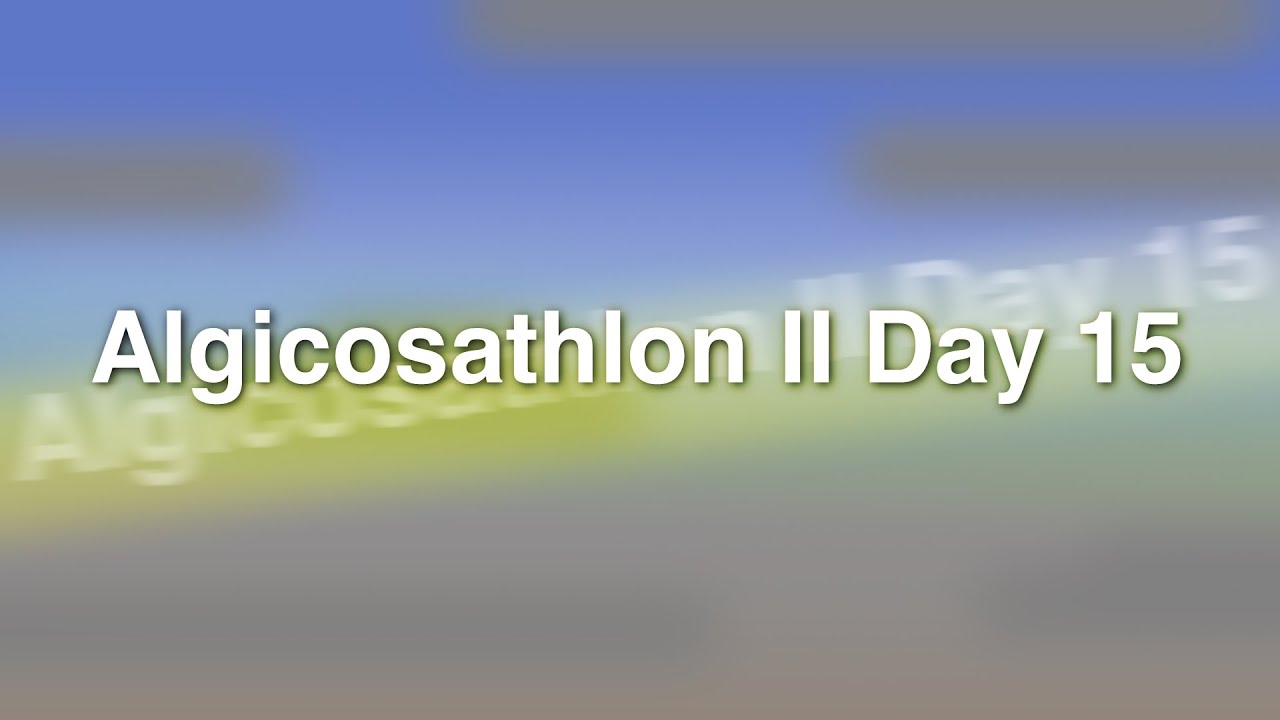 Algicosathlon II Day 15