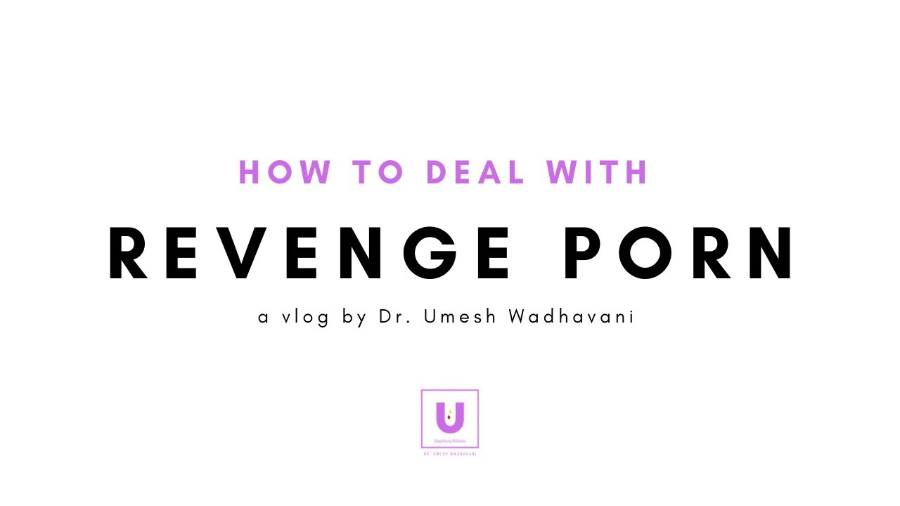 Revenge Porn : How to deal with it