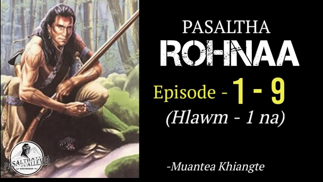 PASALTHA ROHNAA (Episode  1 - 9)  Hlawm 1 na