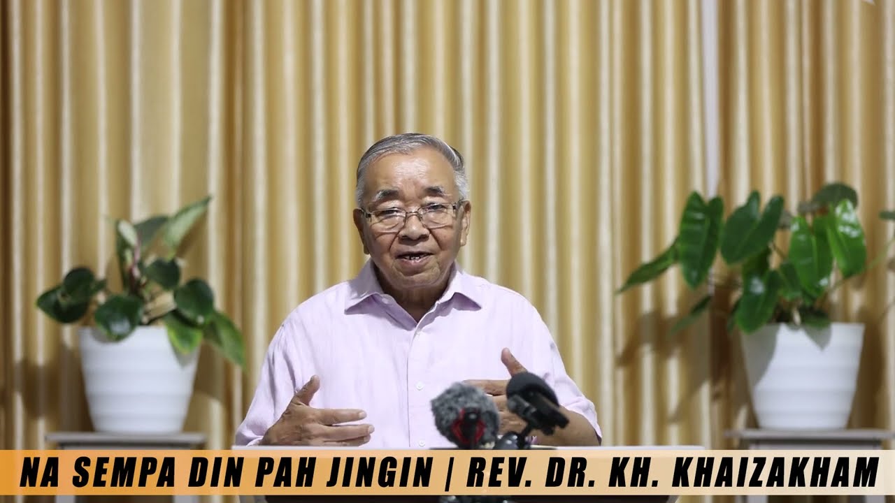 NA SEMPA DIN PAH JINGIN | REV. DR. KH. KHAIZAKHAM
