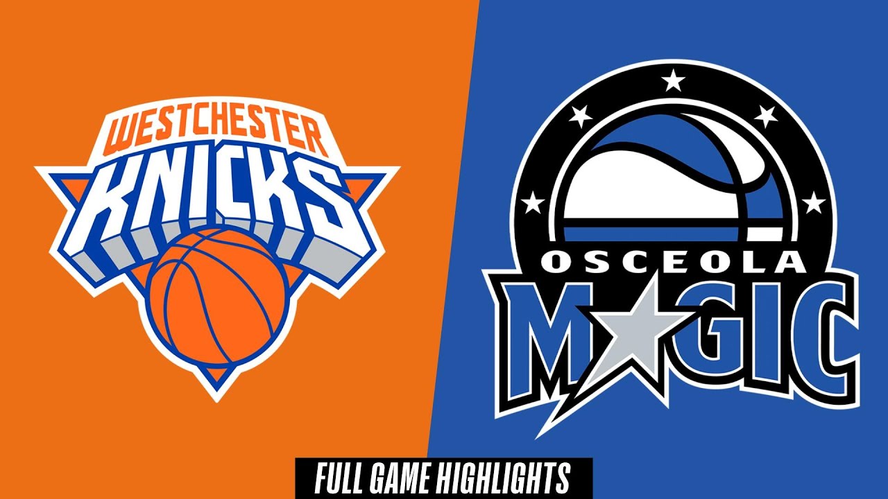 Westchester Knicks vs. Osceola Magic - Game Highlights