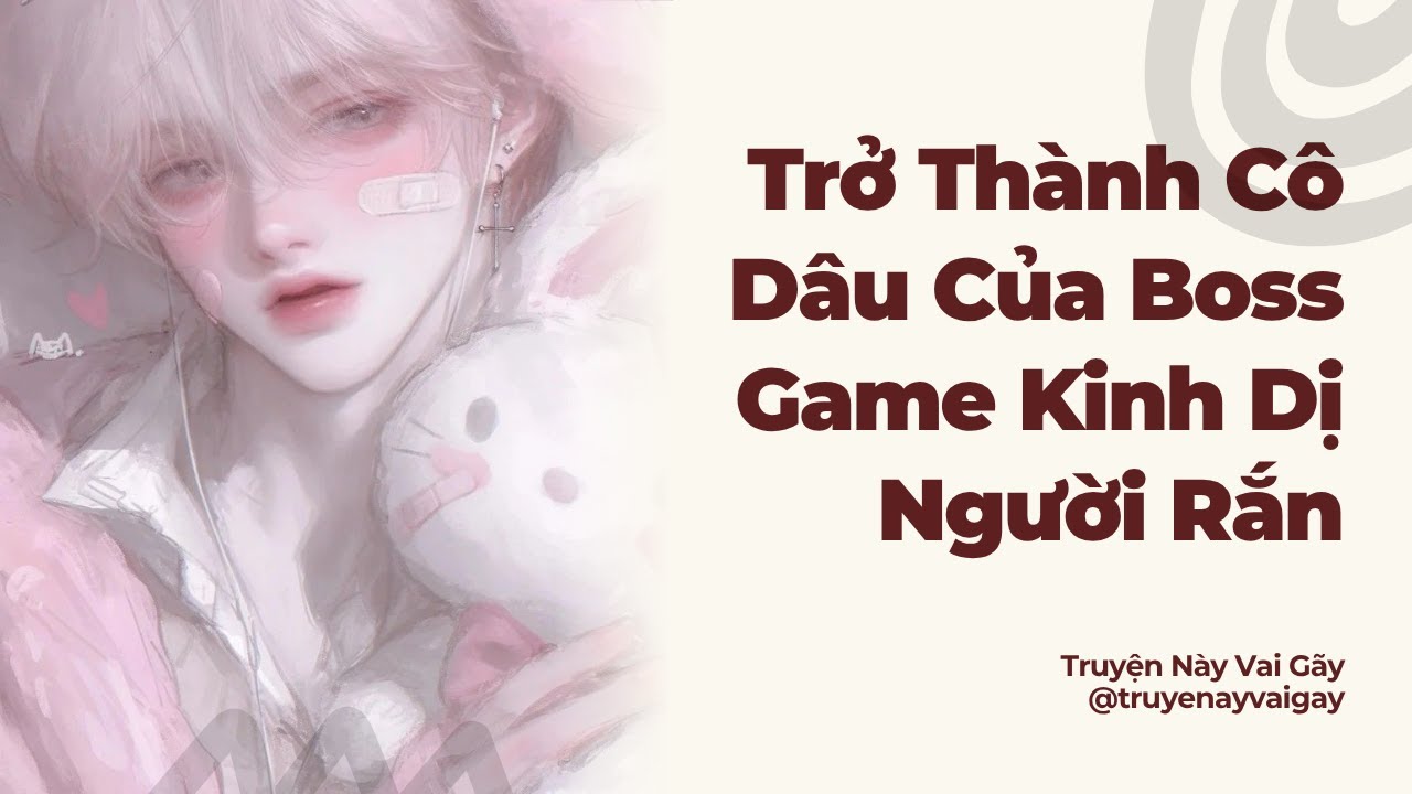 Boylove Audio | Trở Thành Cô Dâu Của Boss Game Kinh Dị Người Rắn | Truyện Này Vai Gãy