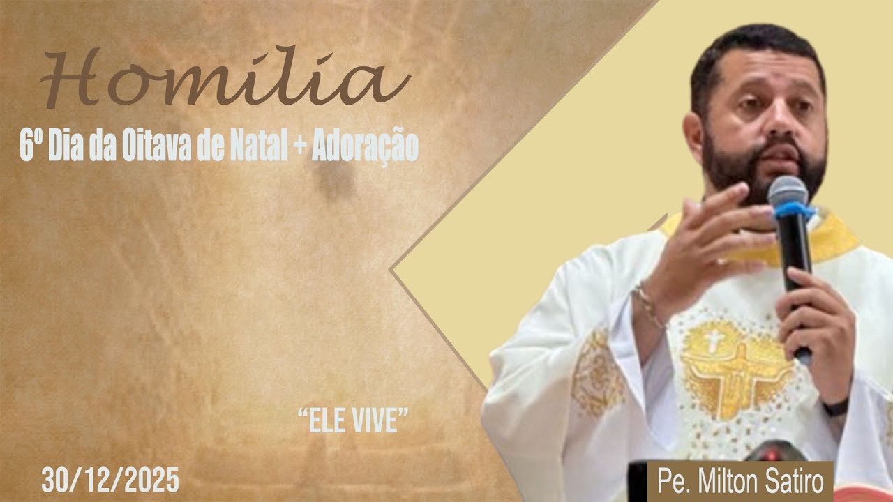 Homilia com Padre Milton Satiro | 30/12 • 19h | Oitava de Natal + Adoração