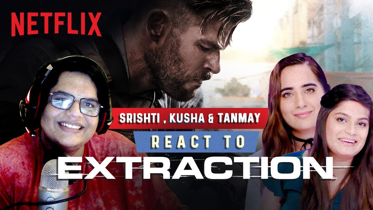 Extraction Trailer Reaction ft. @tanmaybhat, Srishti Dixit & @kushakapila5643 | Netflix India