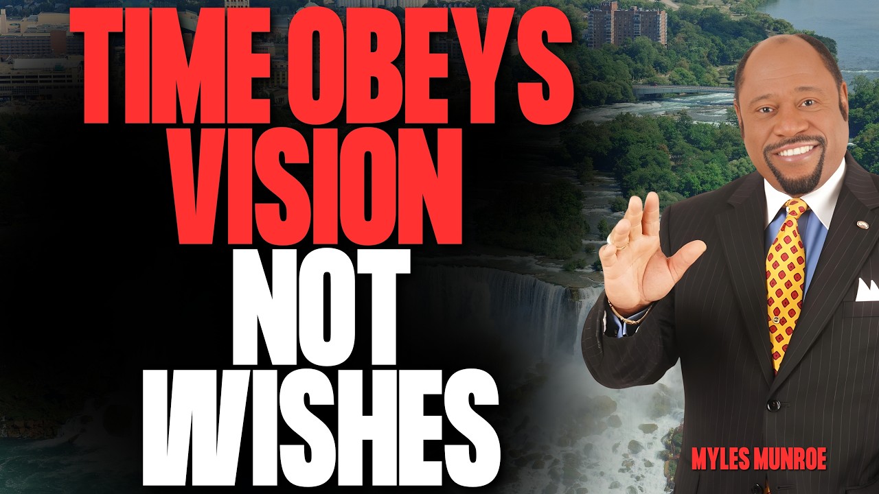 TIME DOESN’T CHANGE YOU — WHY DISCIPLINED VISION DECIDES YOUR FUTURE | MYLES MUNROE