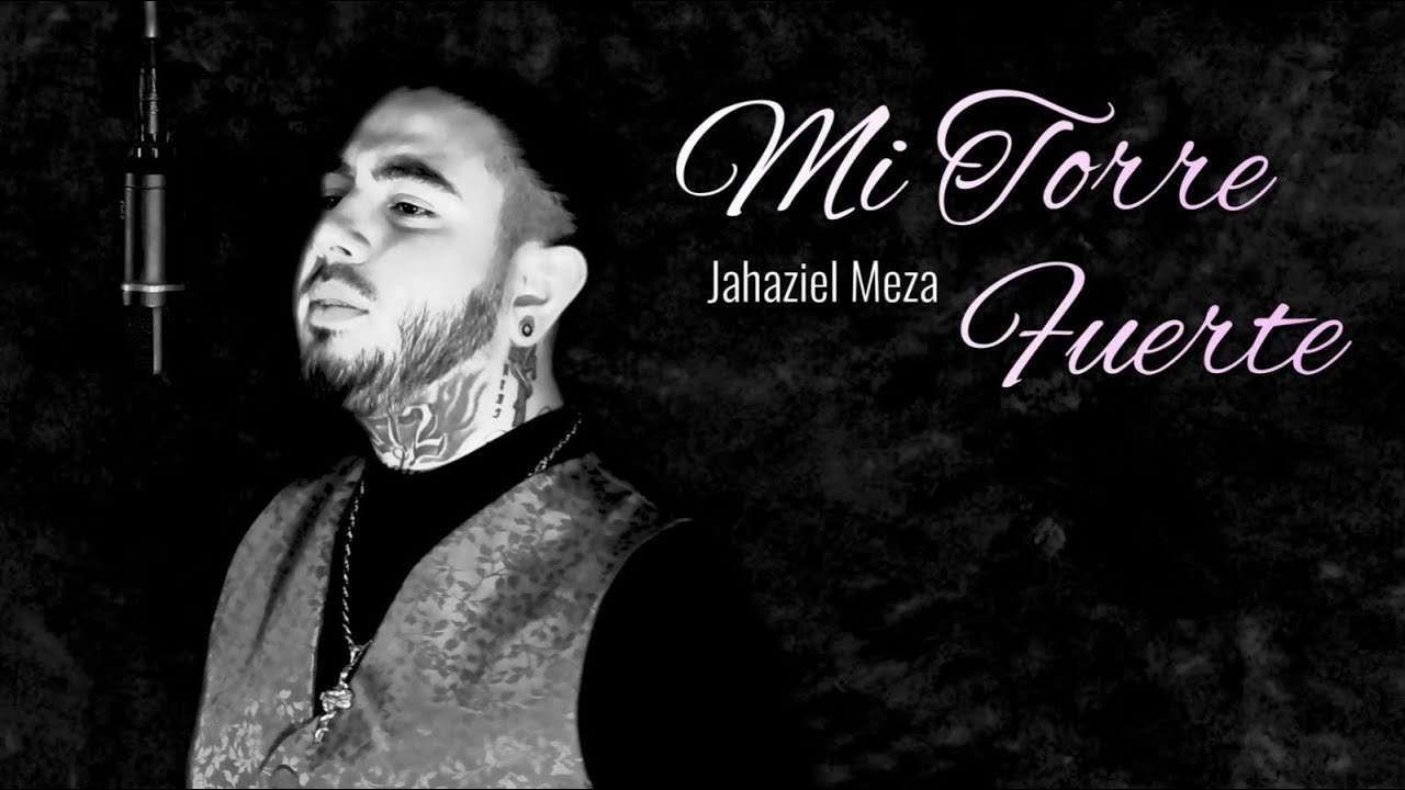 Jahaziel Meza - Mi Torre Fuerte - VIDEO OFICIAL