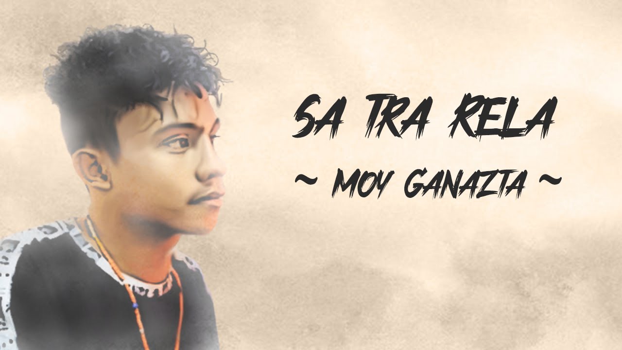 Sa tra rela - Moy Ganazta ( Lirik lagu ) ~ Titipan kata rindu rasa mulai muncul