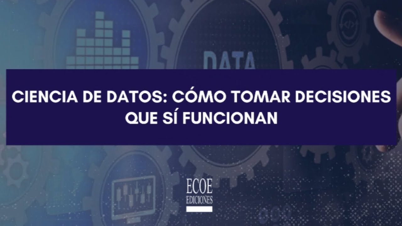 Ciencia de datos: cómo tomar decisiones que sí funcionan | Webinar con Edwin Arango Espinal